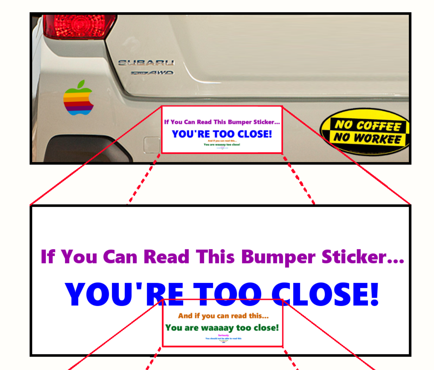 If You Can Read This Bumper Sticker, You Are Waaaaay Too Close